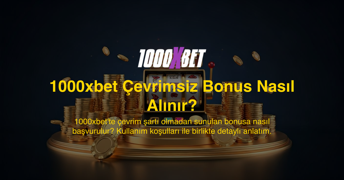 1000xbet Çevrimsiz Bonus Nasıl Alınır?