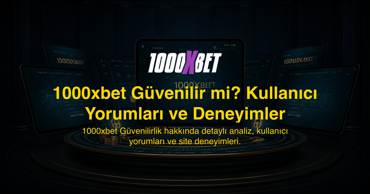 1000xbet Güvenilir mi? Kullanıcı Yorumları ve Deneyimler