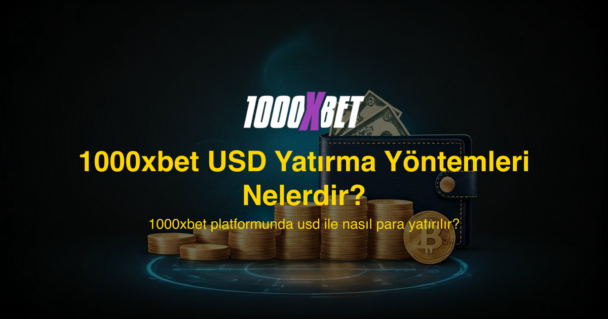 1000xbet USD Yatırma Yöntemleri Nelerdir?
