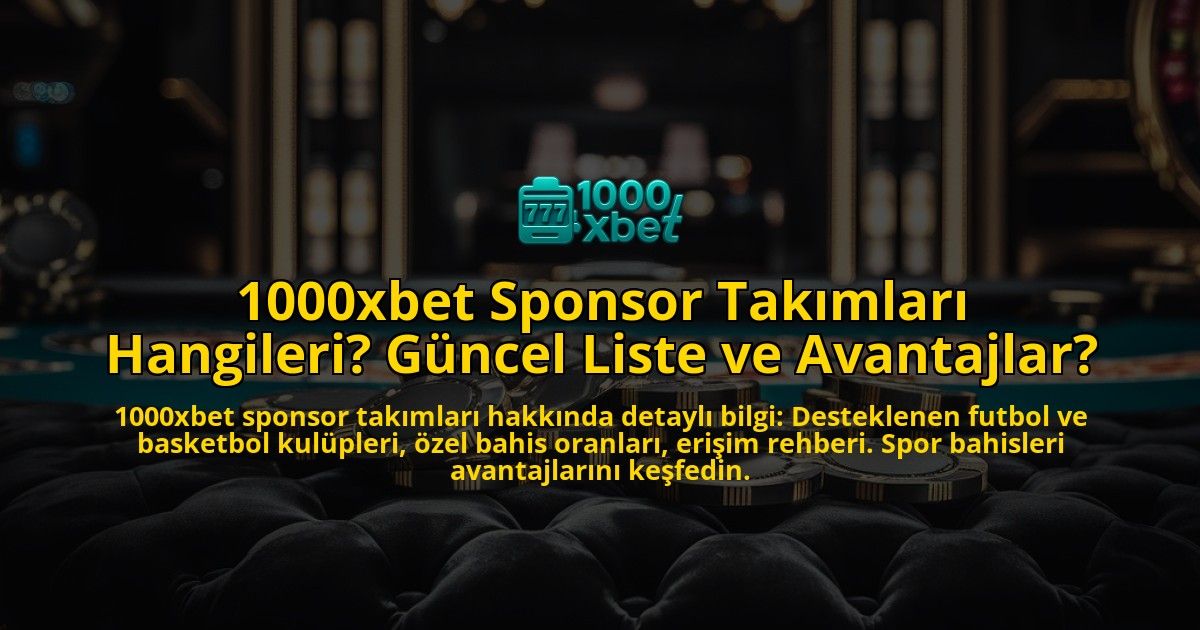 1000xbet-Sponsor-Takimlari-Hangileri-Guncel-Liste-ve-Avantajlar-overlay-1771768509.jpg