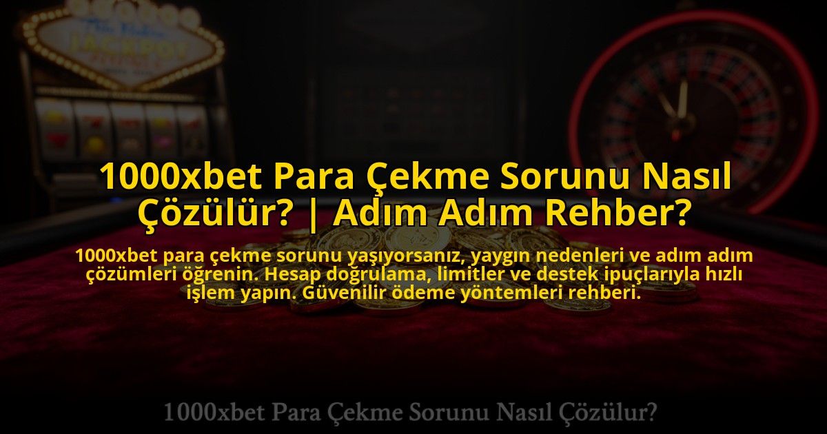 1000xbet-Para-Cekme-Sorunu-Nasil-Cozulur-Adim-Adim-Rehber-overlay-1773623734.jpg