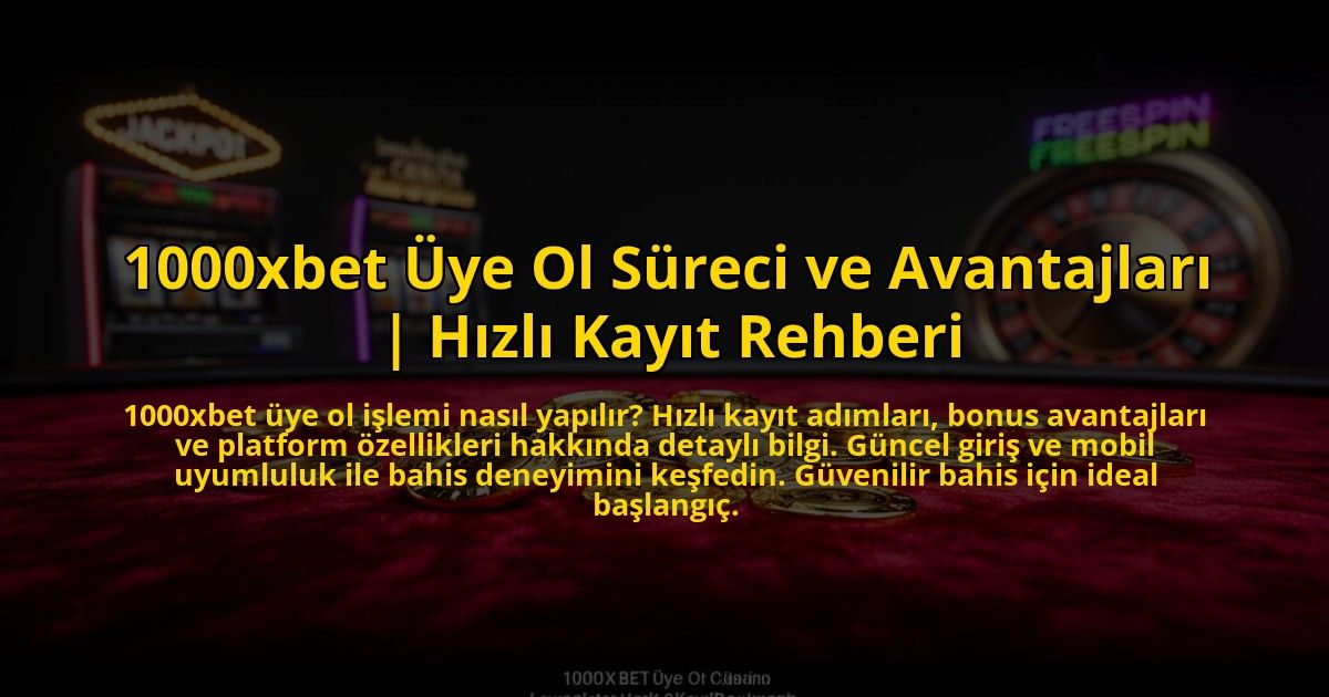 1000xbet-Uye-Ol-Sureci-ve-Avantajlari-Hizli-Kayit-Rehberi-overlay-1772880417.jpg