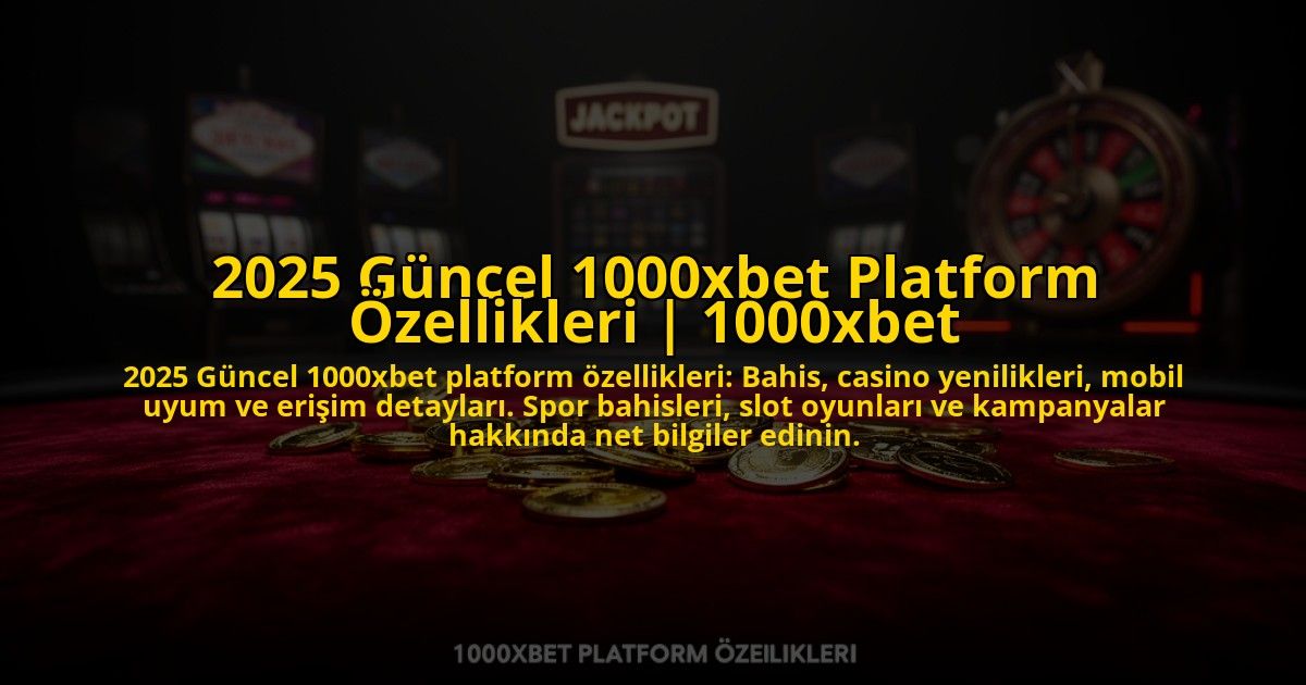 2025-Guncel-1000xbet-Platform-Ozellikleri-1000xbet-overlay-1773605563.jpg