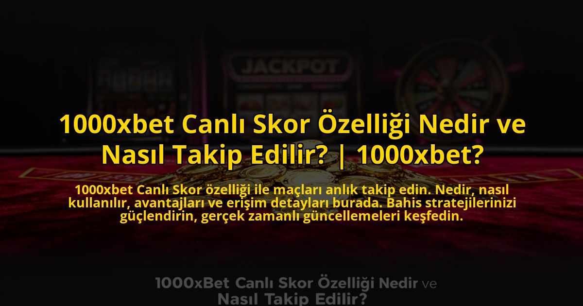 1000xbet-Canli-Skor-Ozelligi-Nedir-ve-Nasil-Takip-Edilir-1000xbet-overlay-1776016222.jpg